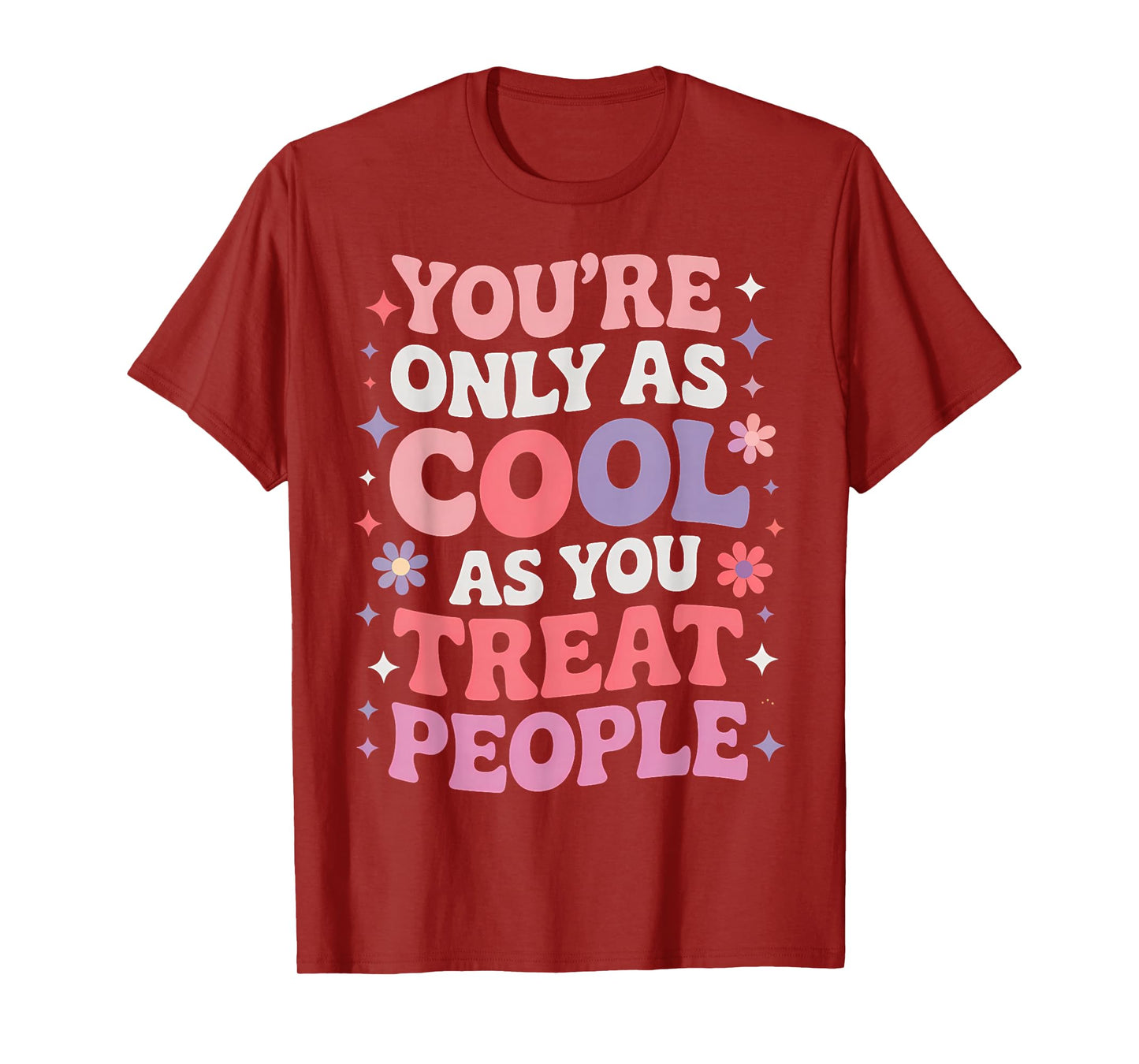 You're Only As Cool As You Treat People Positivity T-Shirt