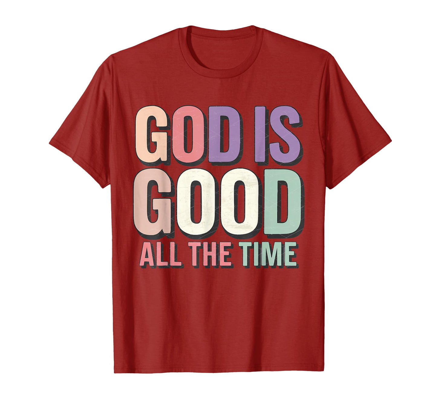God is Good All The Time Christianity Colorful Quote Faith T-Shirt