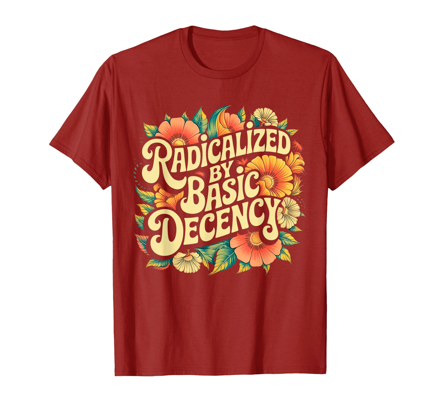 Radicalized by Basic Decency Progressive Activism Equality T-Shirt