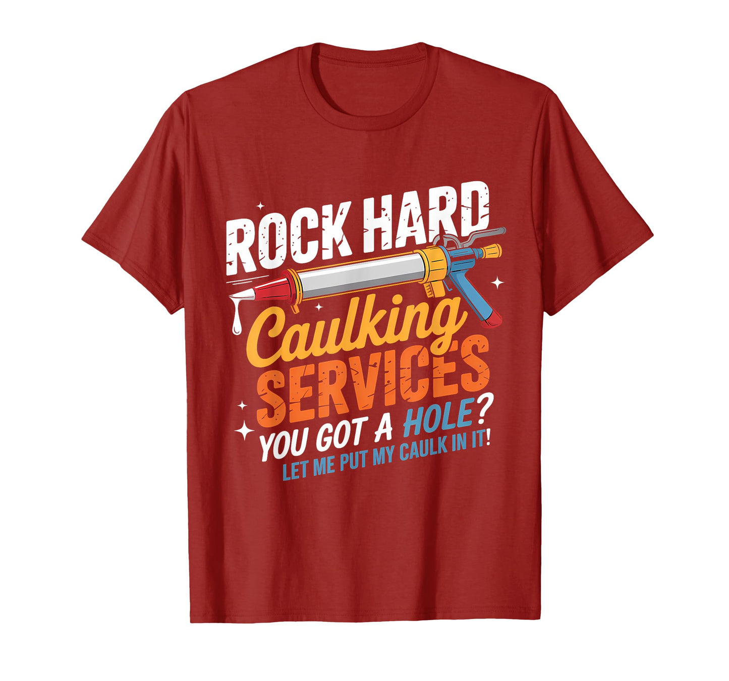 Rock Hard Caulking Services Funny Adult Humor T-Shirt