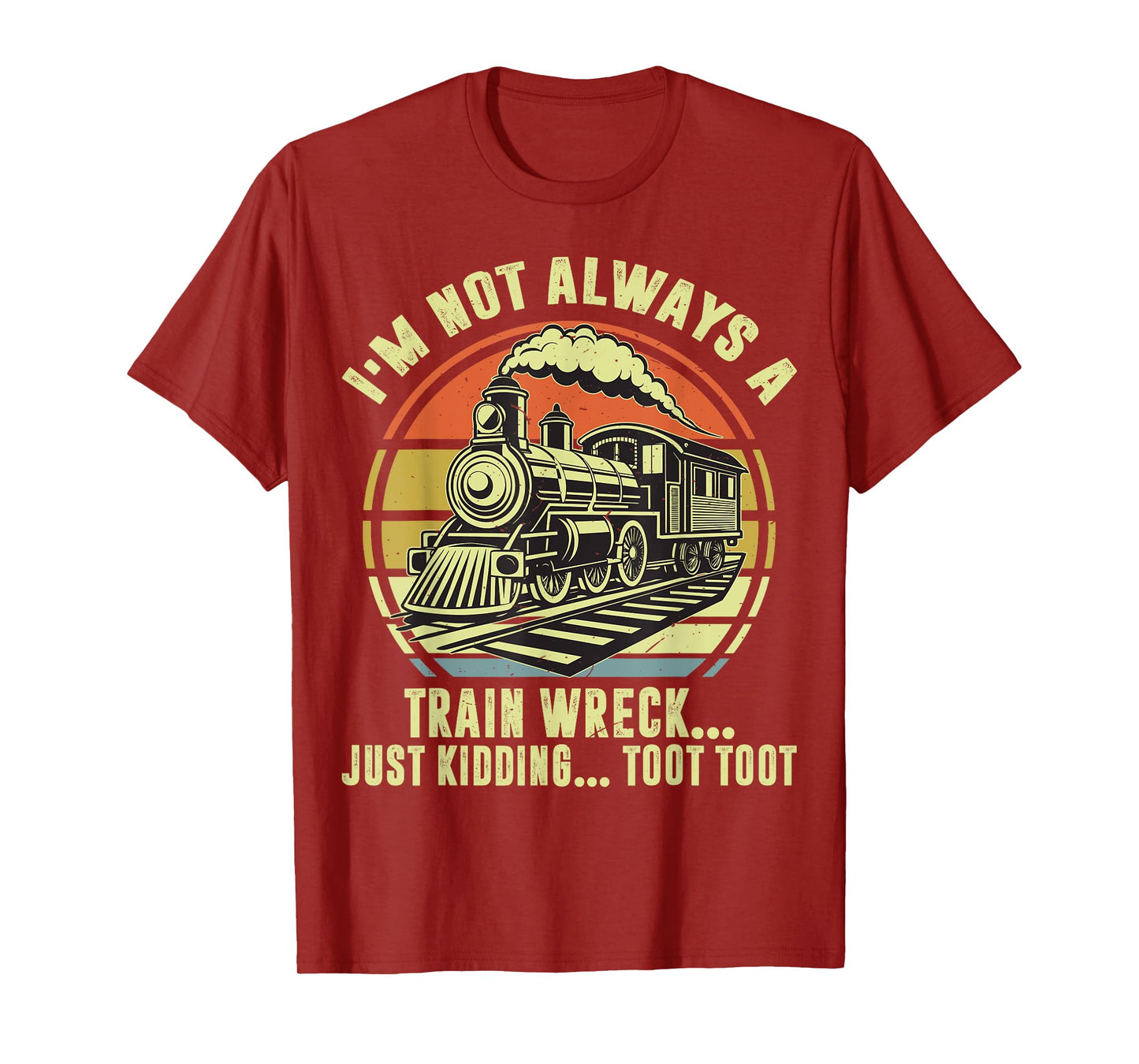 I'm Not Always A Train-Shirt Funny Locomotive Railroad Adult T-Shirt