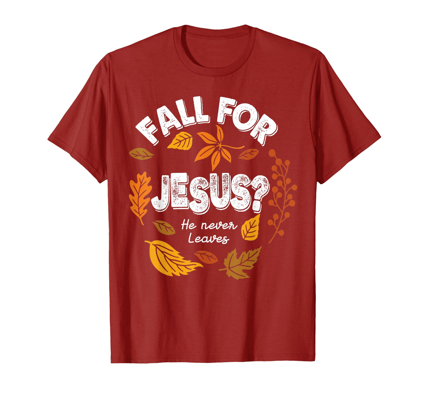 Fall for Jesus He Never Leaves Leaves Autumn Christian Women T-Shirt