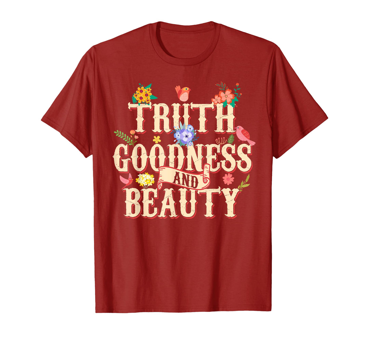 Truth Goodness and Beauty Flowers Floral Christian T-Shirt