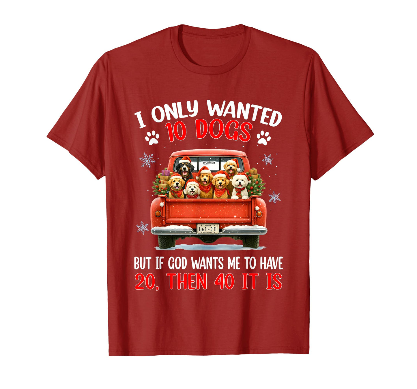 I Only Wanted 10 Dogs But If God Wants Me to Have 20 Then 40 T-Shirt