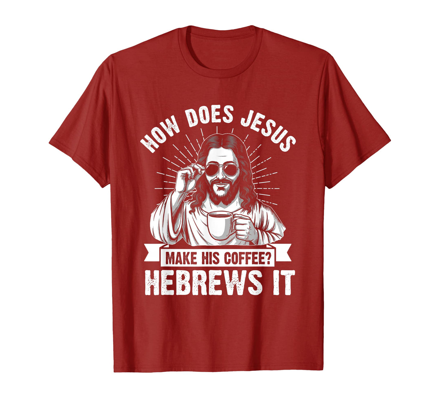 How Does Jesus Make His Coffee? Hebrews It Funny Christian T-Shirt