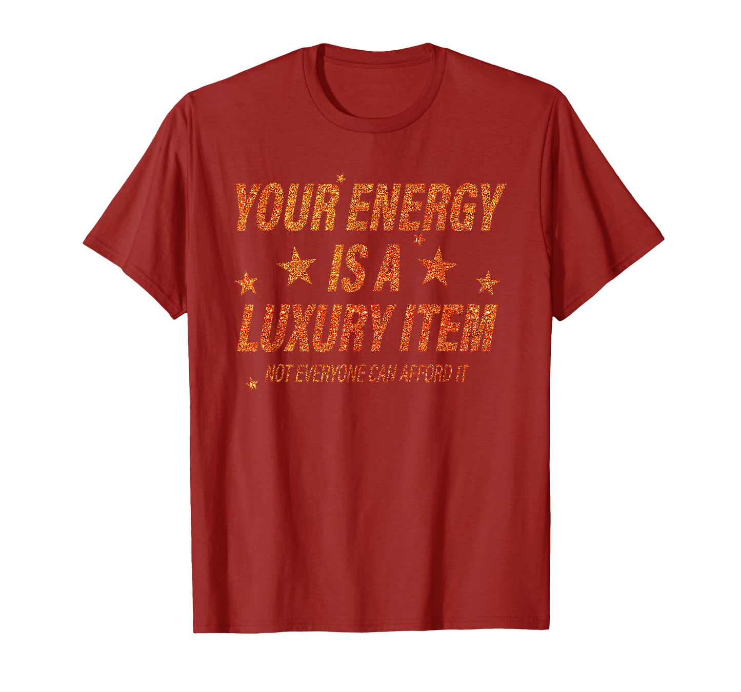 Your Energy is A Luxury Item Not Everyone Can Afford It T-Shirt