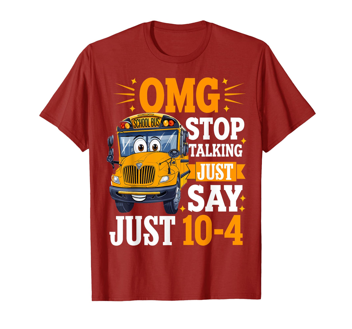 OMG Stop Talking Just Say 10-4 Funny Bus Driver T-Shirt