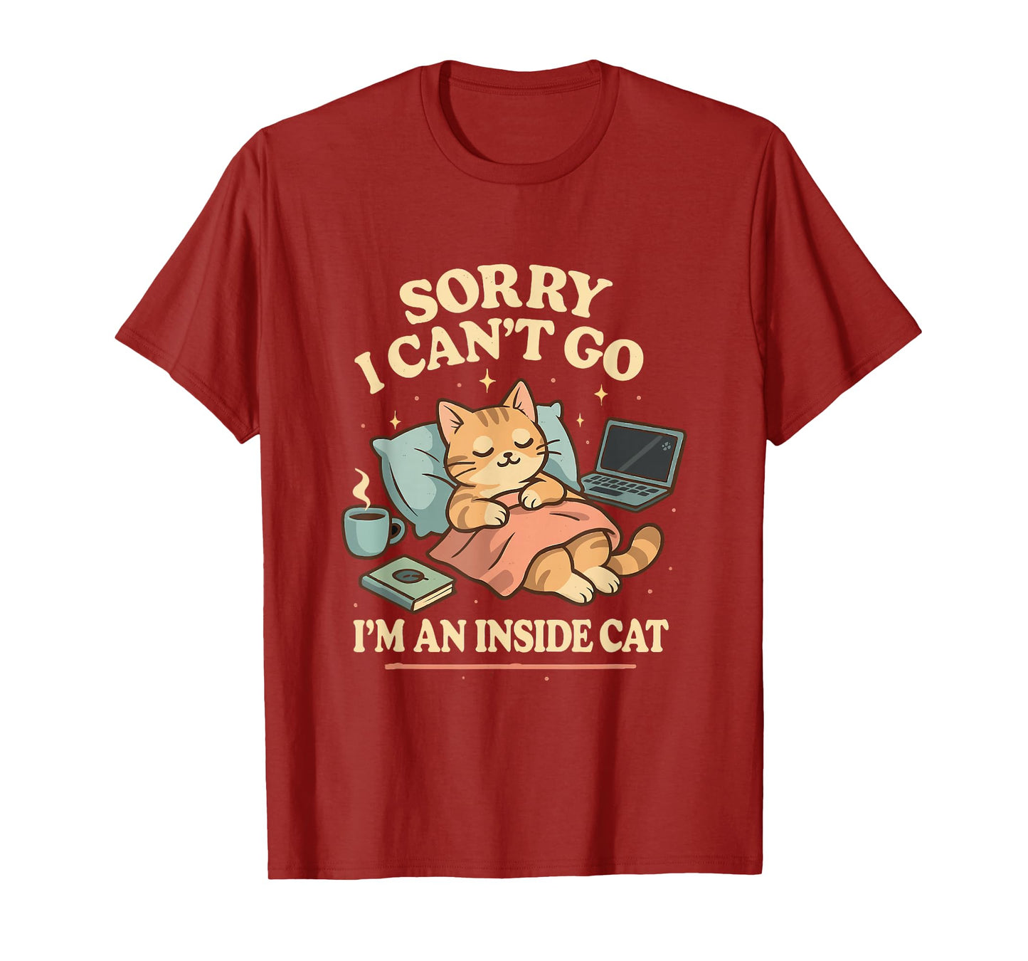 Sorry I Can’t Go I’m an Inside Cat T-Shirt