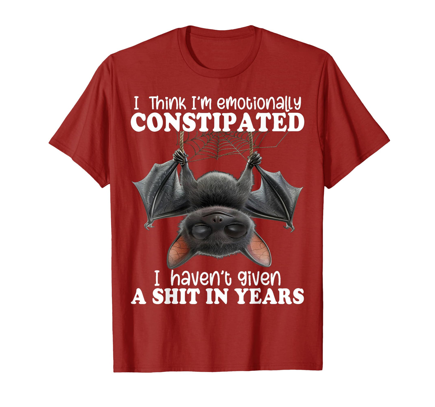 Bat I Think I'm Emotionally Constipated T-Shirt