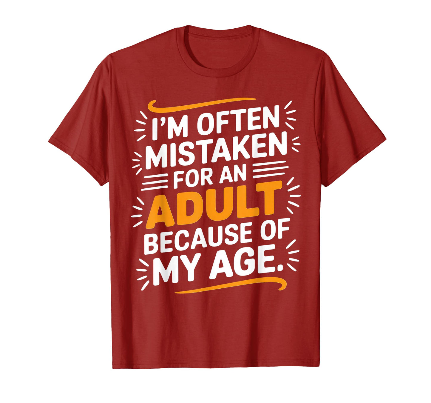 I'm Often Mistaken For An Adult Because Of My Age T-Shirt