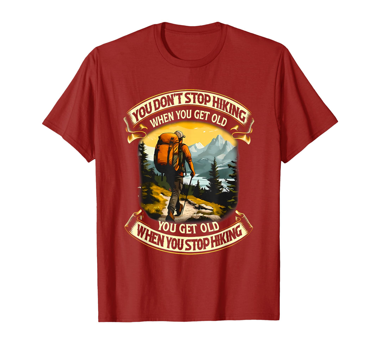 you don't stop hiking when you get old you get old T-Shirt