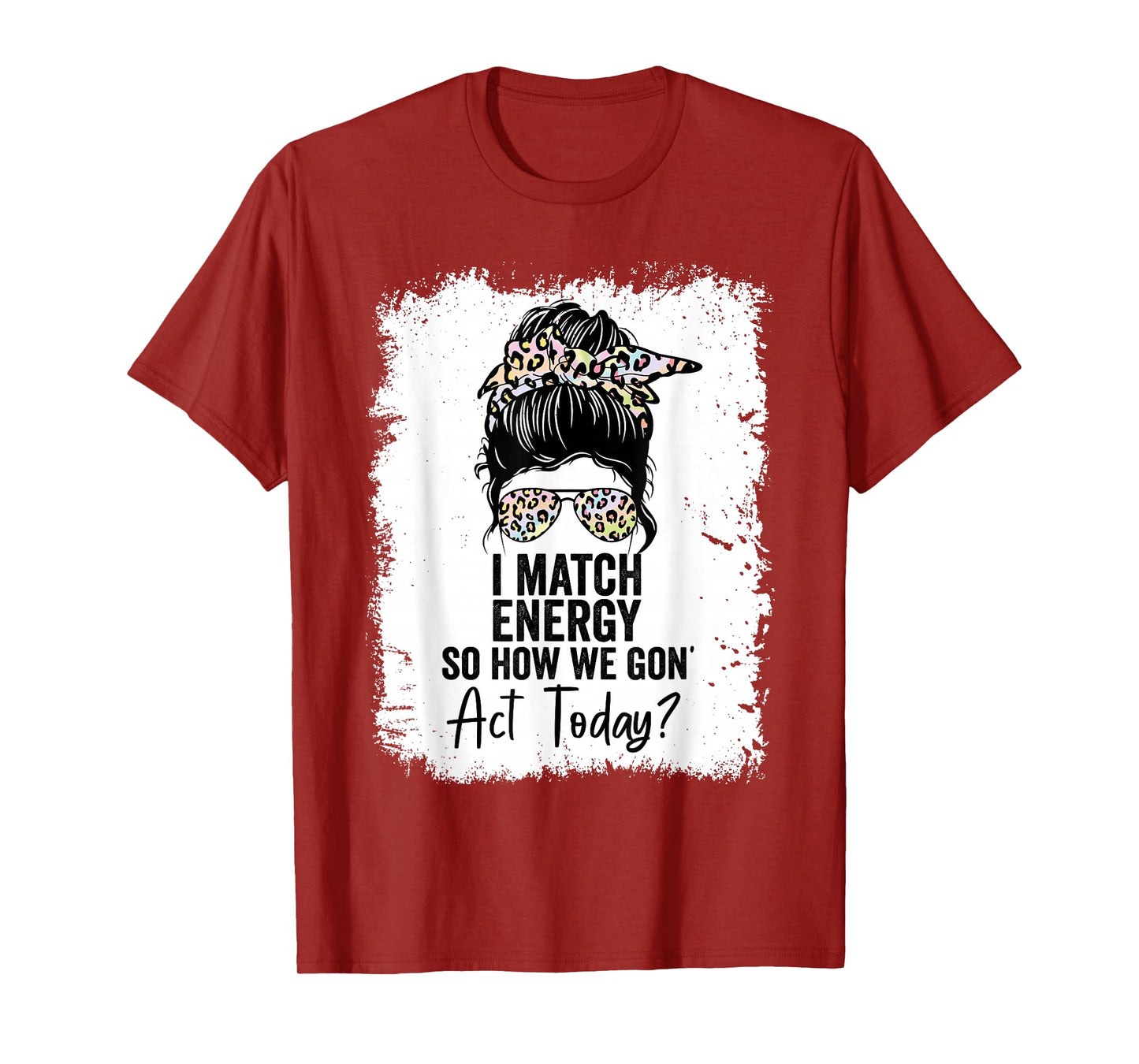 I Match Energy So How We Gone Act Today T-Shirt