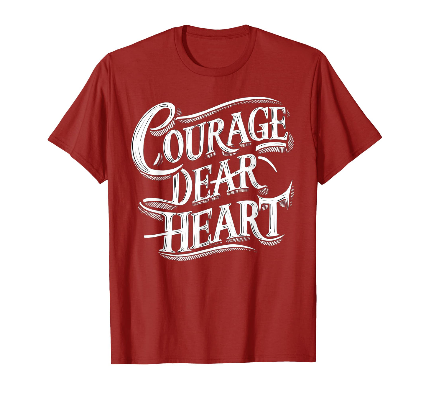 Courage Dear Heart Motivational Quote T-Shirt