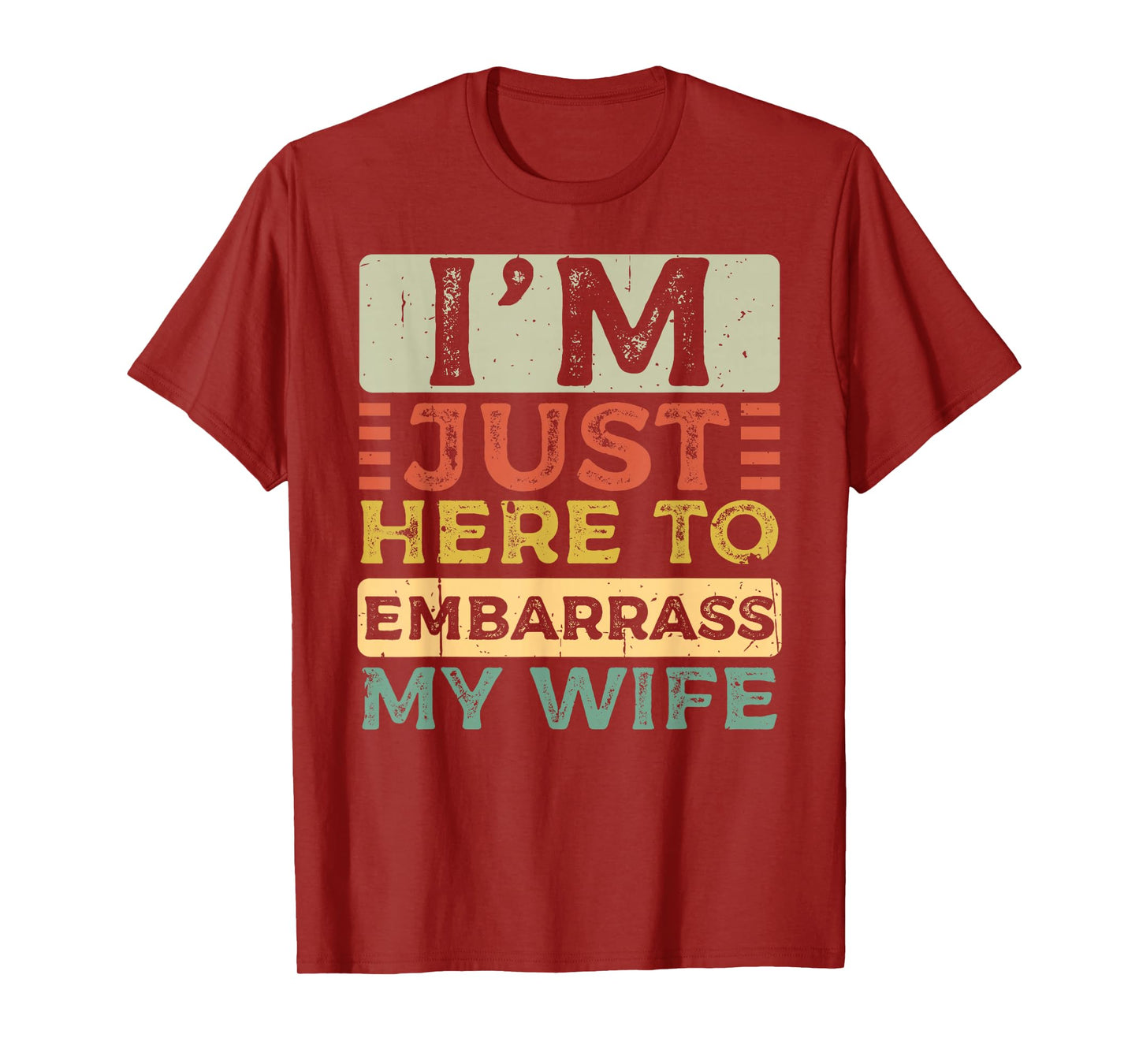 I'm Just Here to Embarrass My Wife Funny Husband Quote T-Shirt