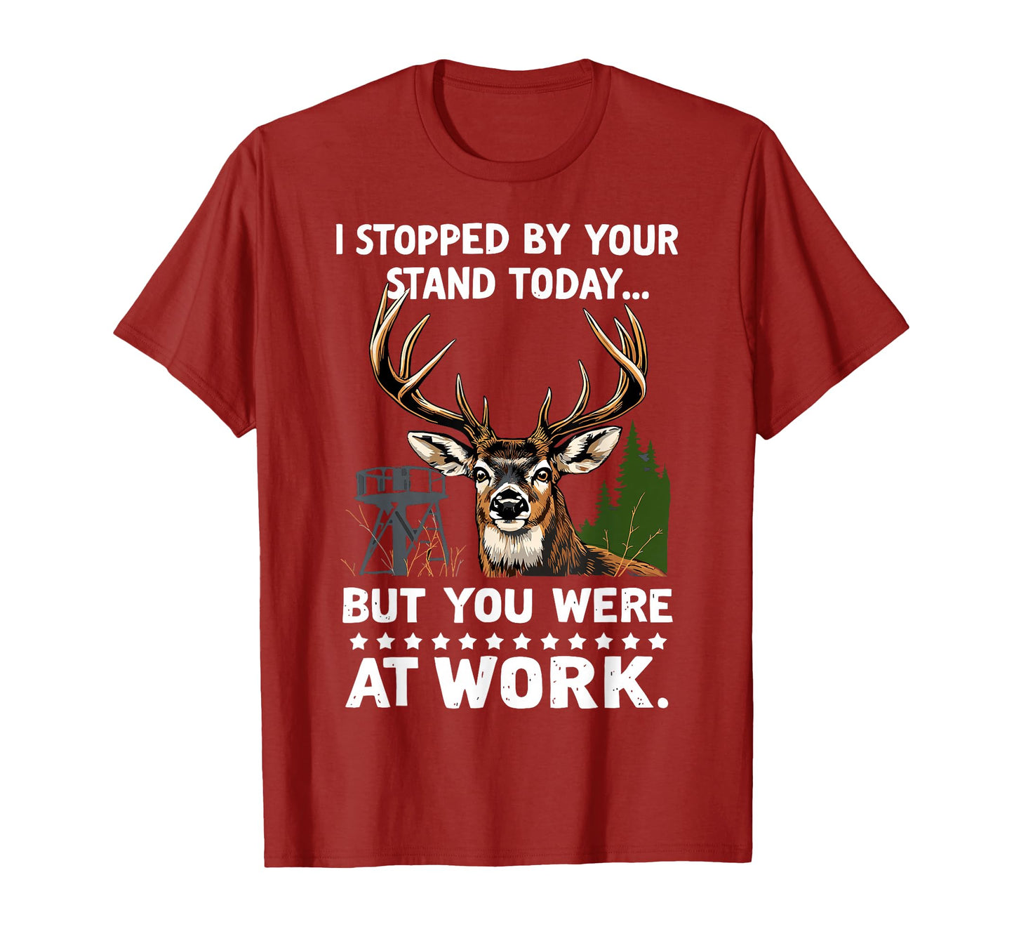 I Stopped By Your Stand Today Buck Deer Hunter Joke Hunting T-Shirt
