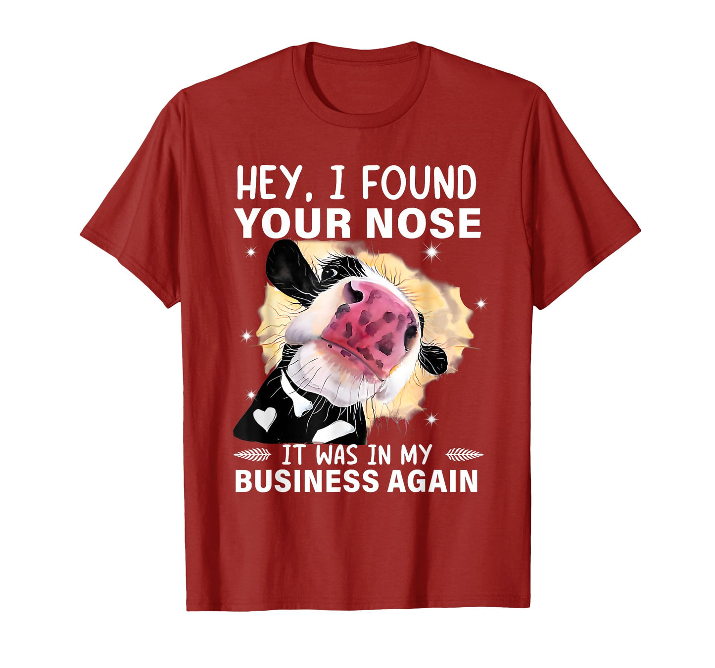 Hey I Found Your Nose It Was In My Business Again Funny Cow T-Shirt
