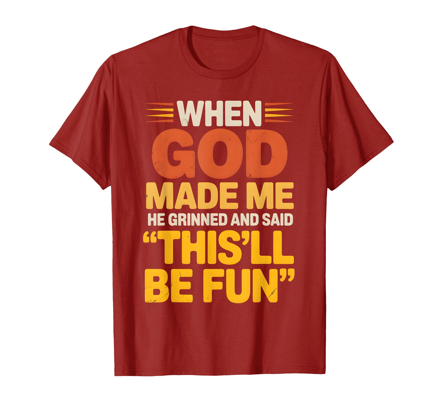 When God Made Me He Grinned and Said Sarcastic funny Saying T-Shirt