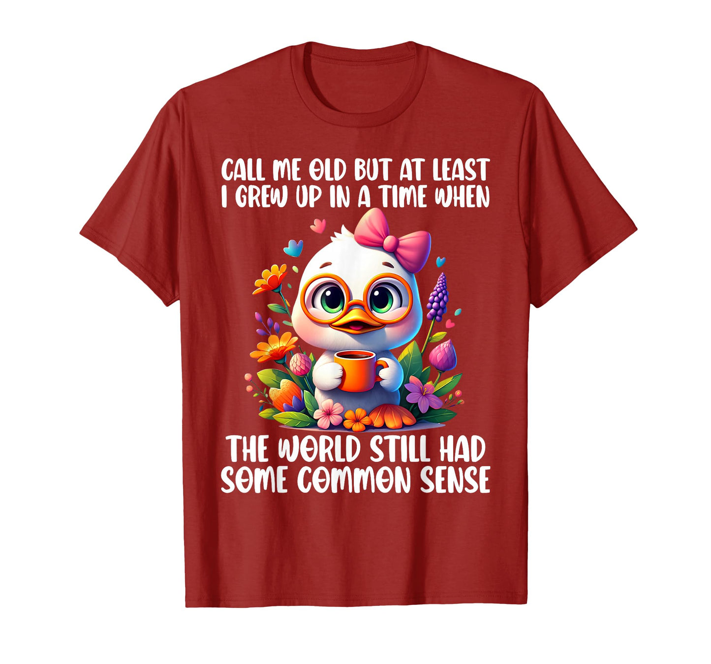 Call Me Old But at Least I Grew Up in A Time When The World T-Shirt