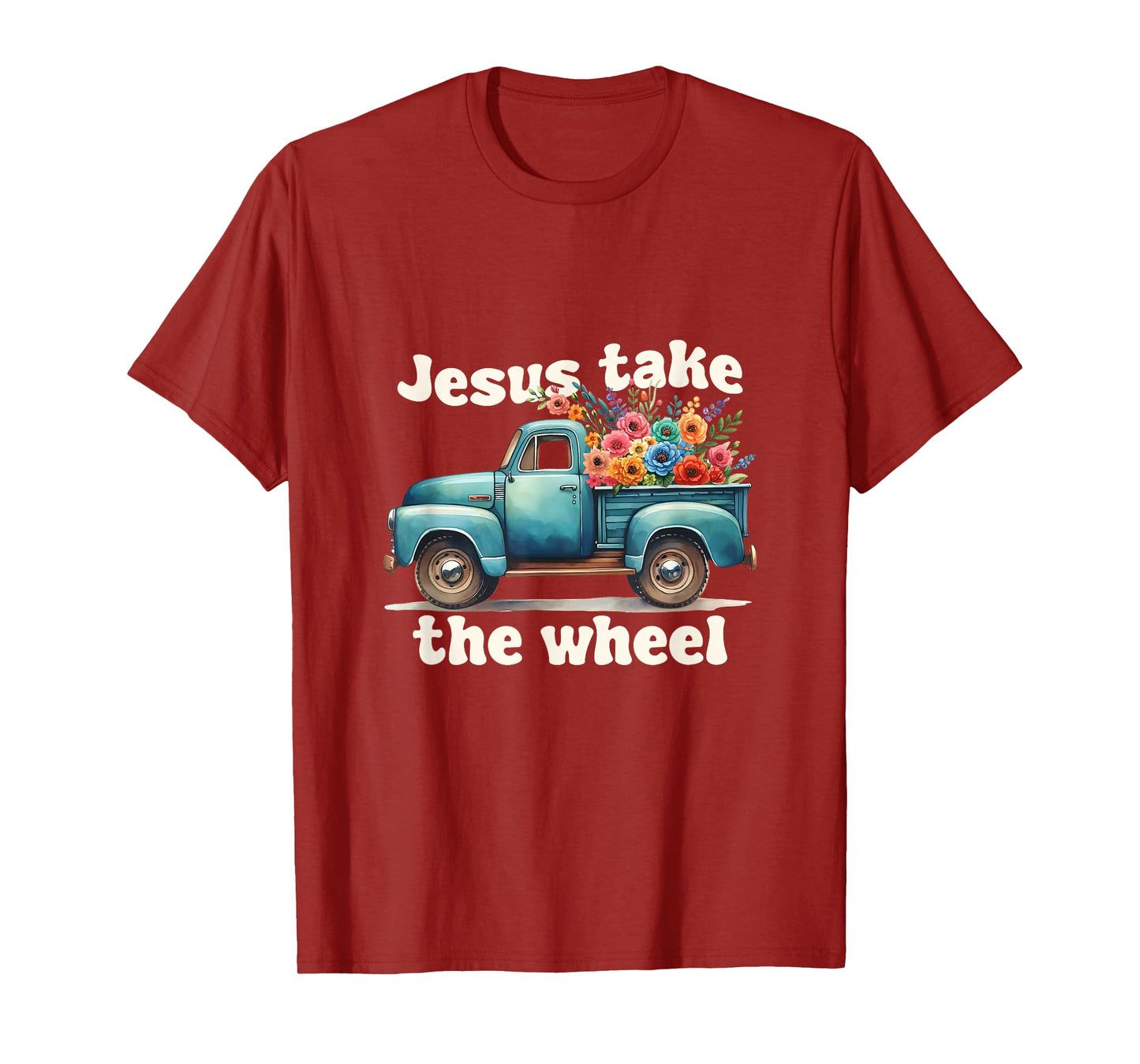 Jesus Take The Wheel Truck Flowers God Faith Jesus T-Shirt