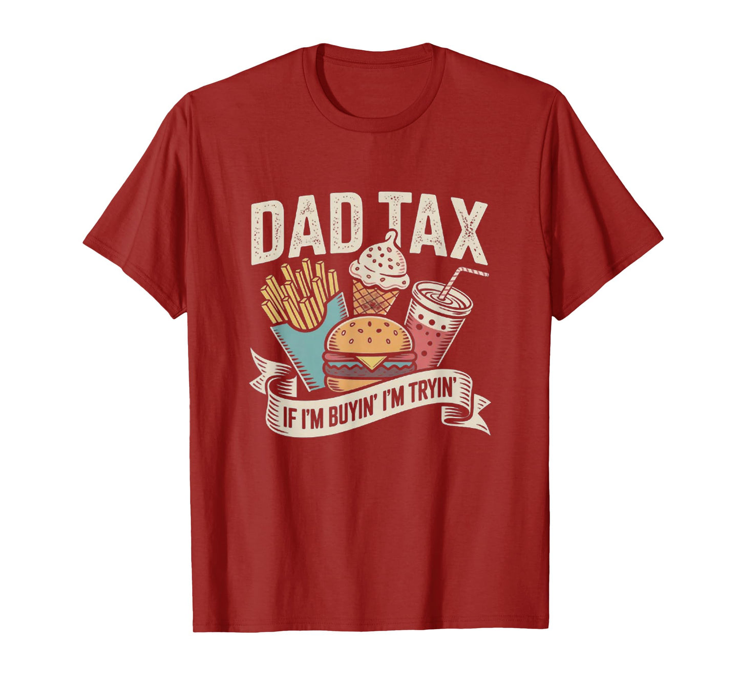 Dad Tax If I'm Buyin' I'm Tryin' Funny Quote for Fathers Day T-Shirt