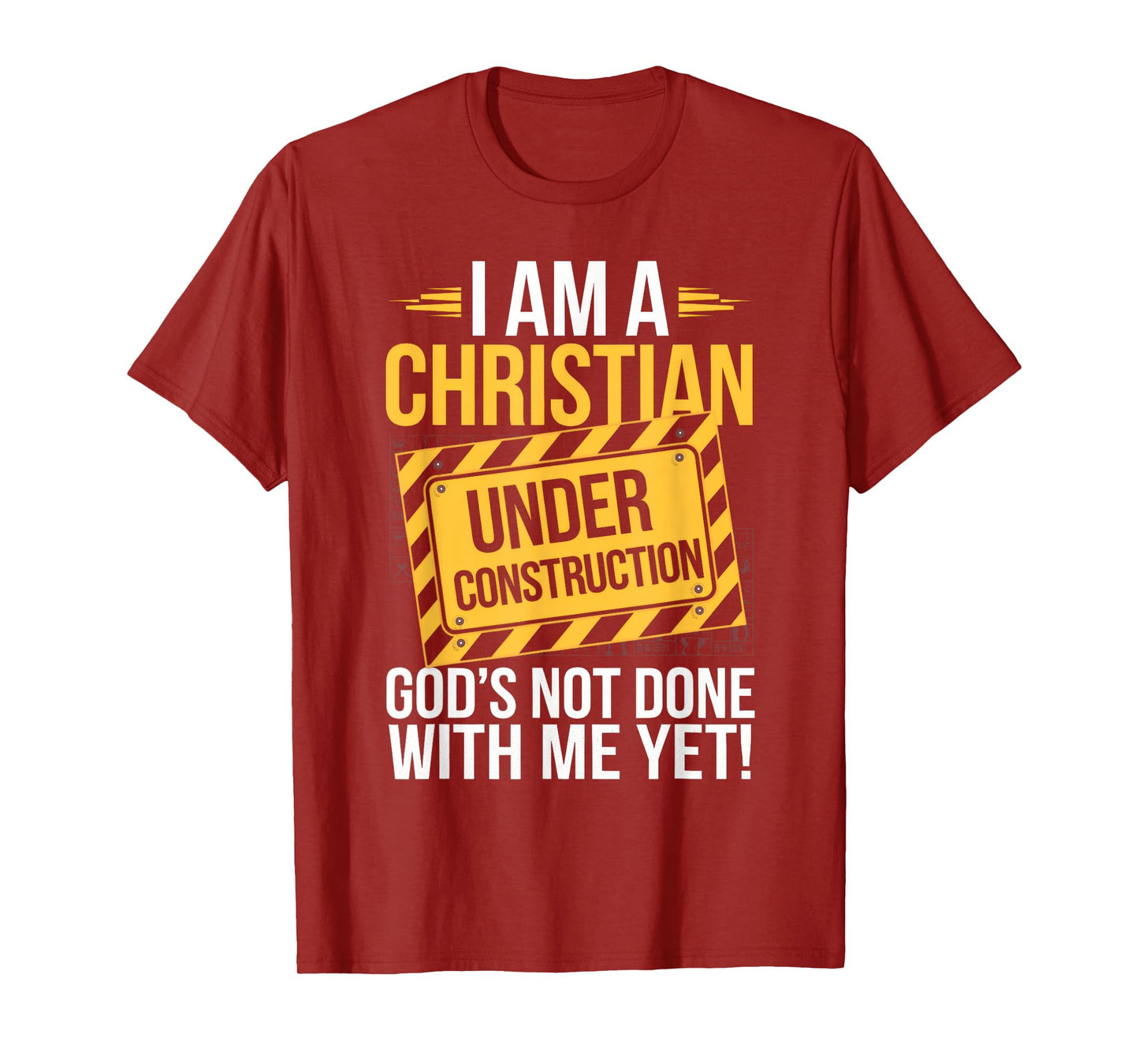 I Am A Christian Under Construction God's Not Done T-Shirt