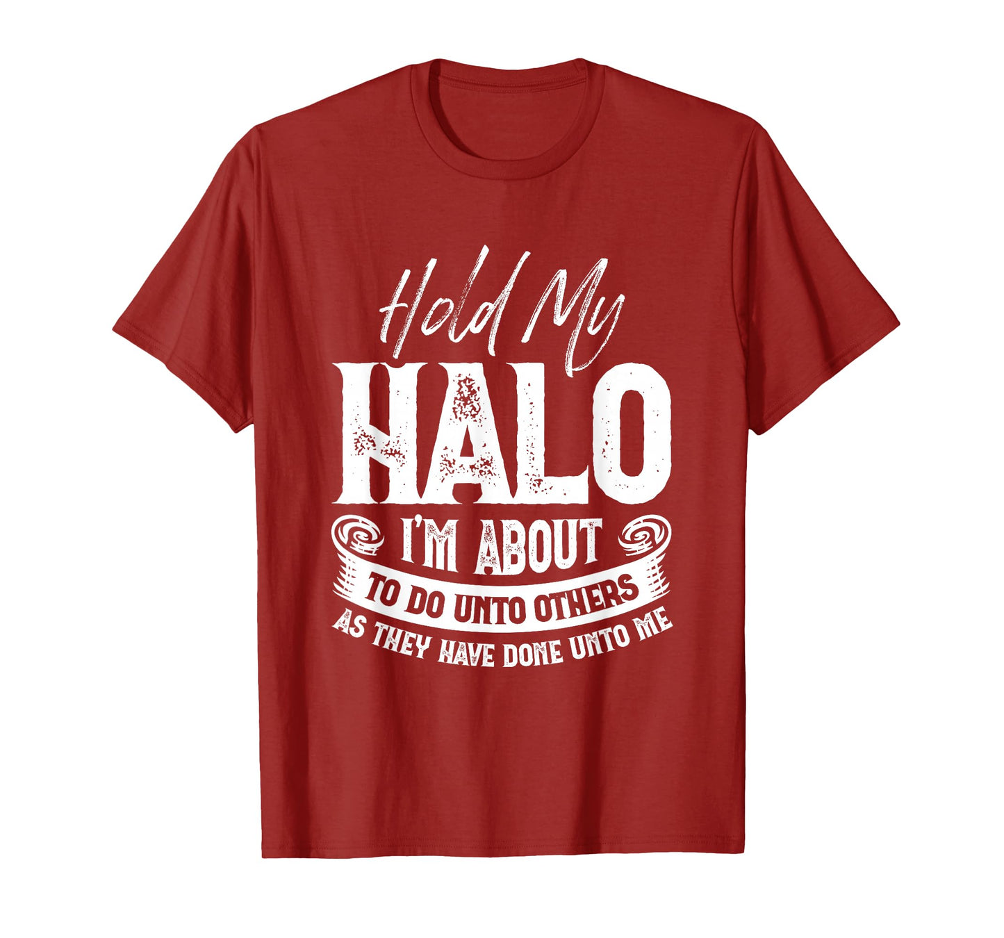 Hold My Halo I’m About To Do Unto Others As They Have Done T-Shirt