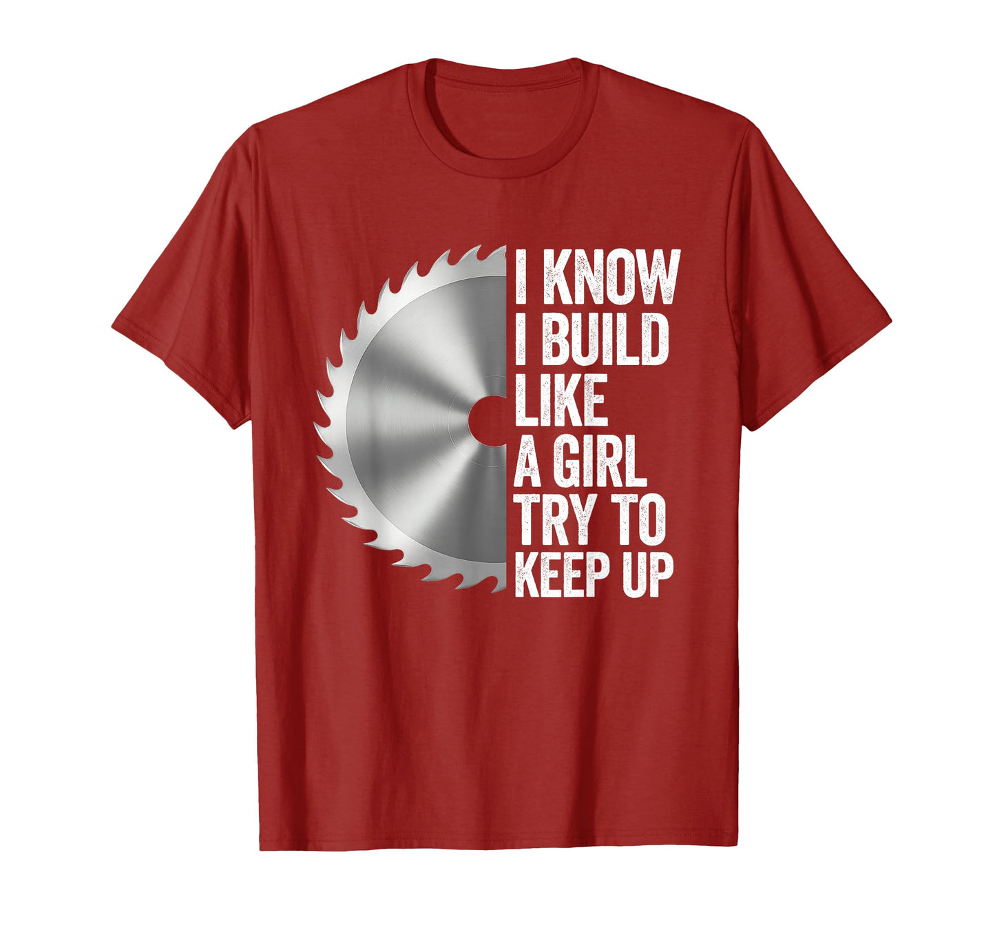 I Know I Built Like A Girl Try to Keep Up Saw Blade Funny T-Shirt
