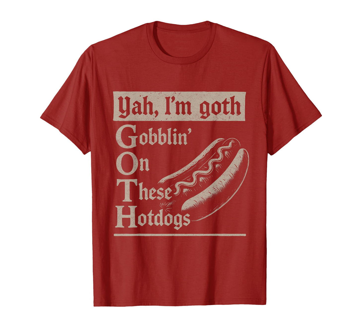 Yah I'm Goth Gobblin' Ion These Hotdogs Lovers Funny Pun T-Shirt