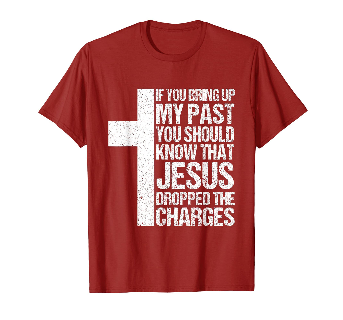 If You Bring Up My Past You Should Know That Jesus Dropped T-Shirt