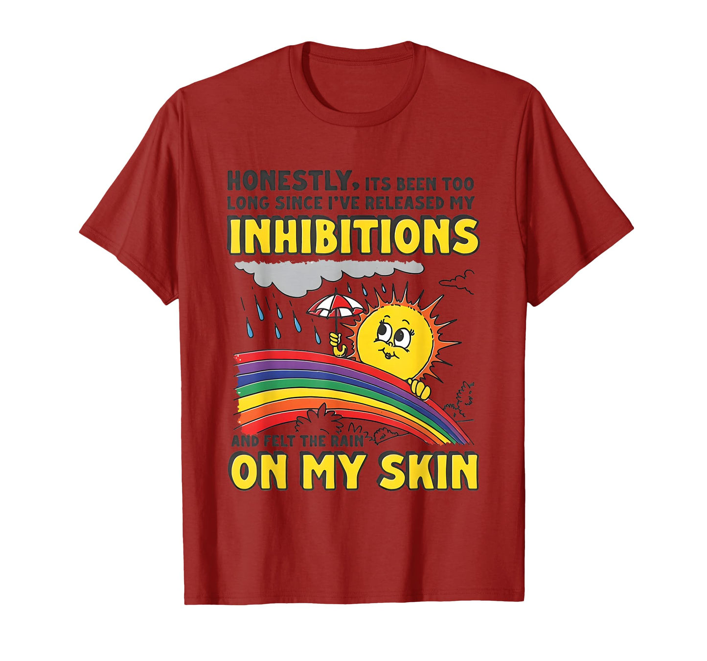 Honestly Its Been Too Long Since I've Released My Inhibition T-Shirt