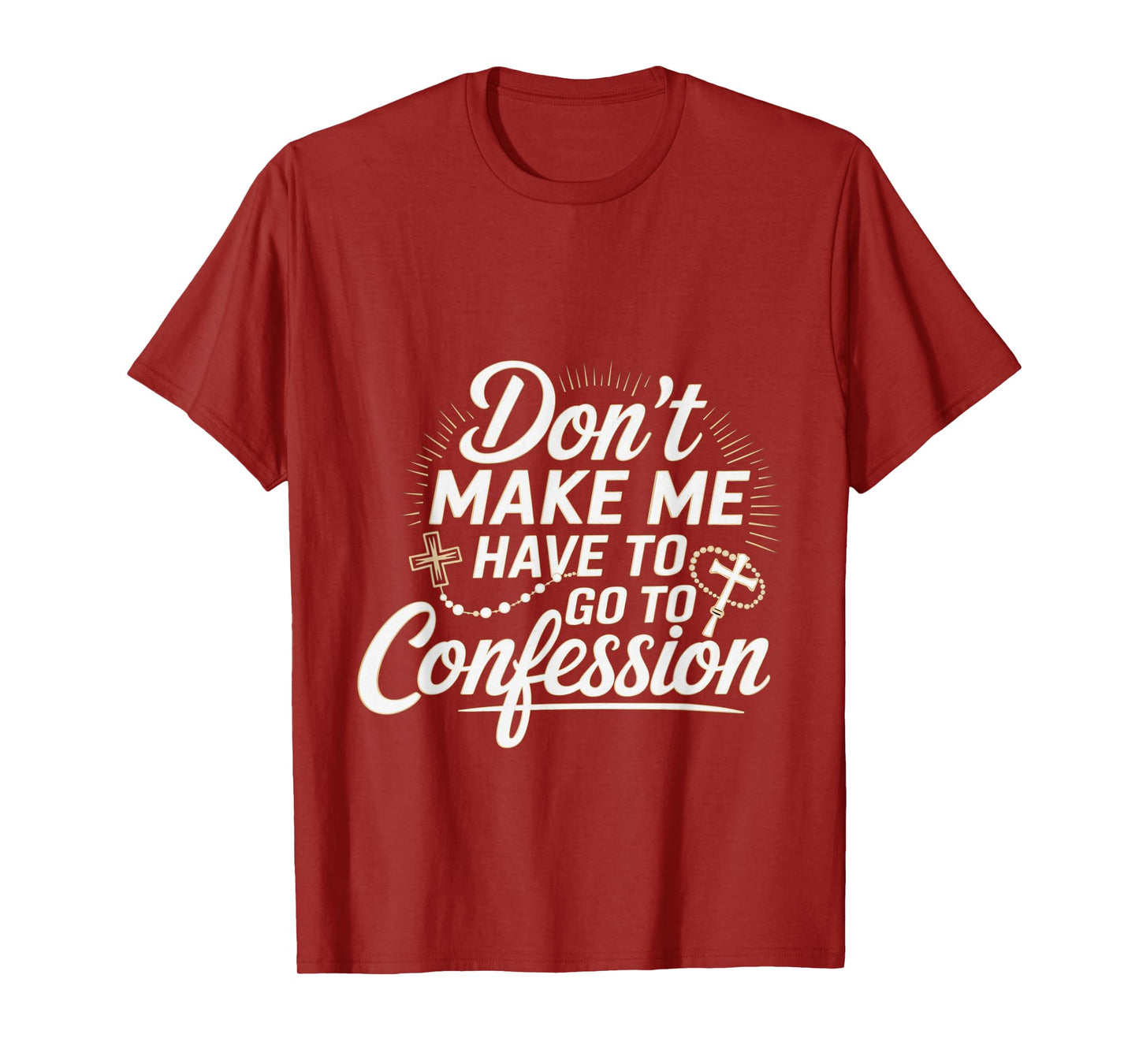 Don't Make Me Have To Go To Confession Church Humor --- T-Shirt