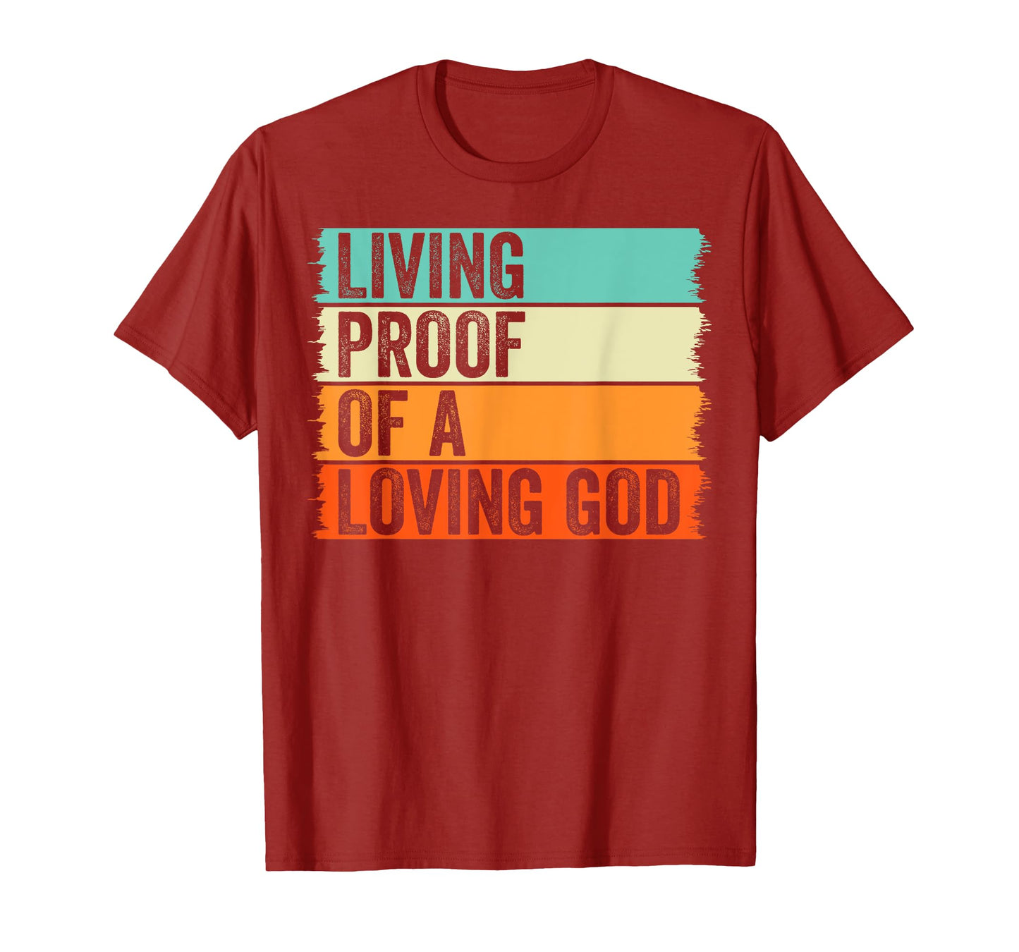 Living Proof Of A Loving God Jesus Christian Worship Faith T-Shirt