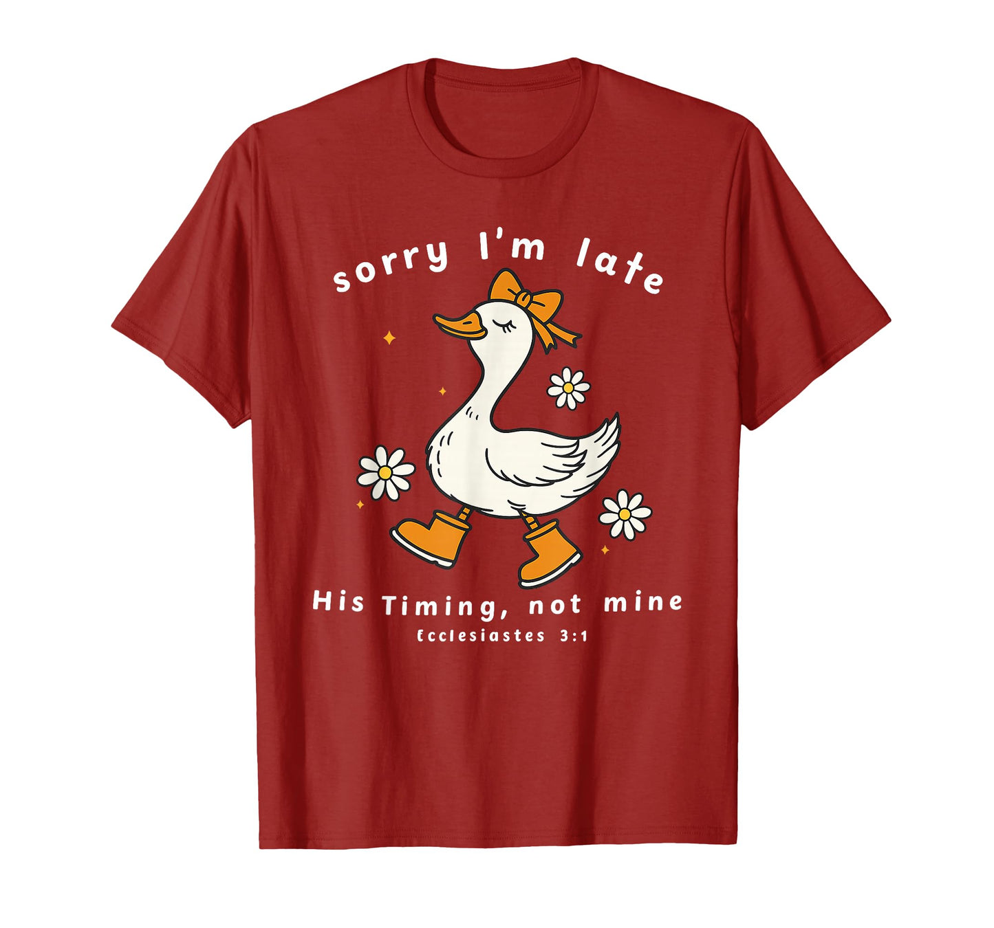 Sorry I’m Late His Timing Not Mine Ecclesiastes 3:1 Goose T-Shirt