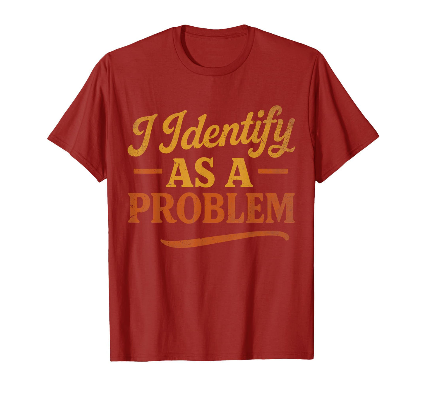 Funny Sarcastic Humor Quote, Retro I Identify As A Problem T-Shirt