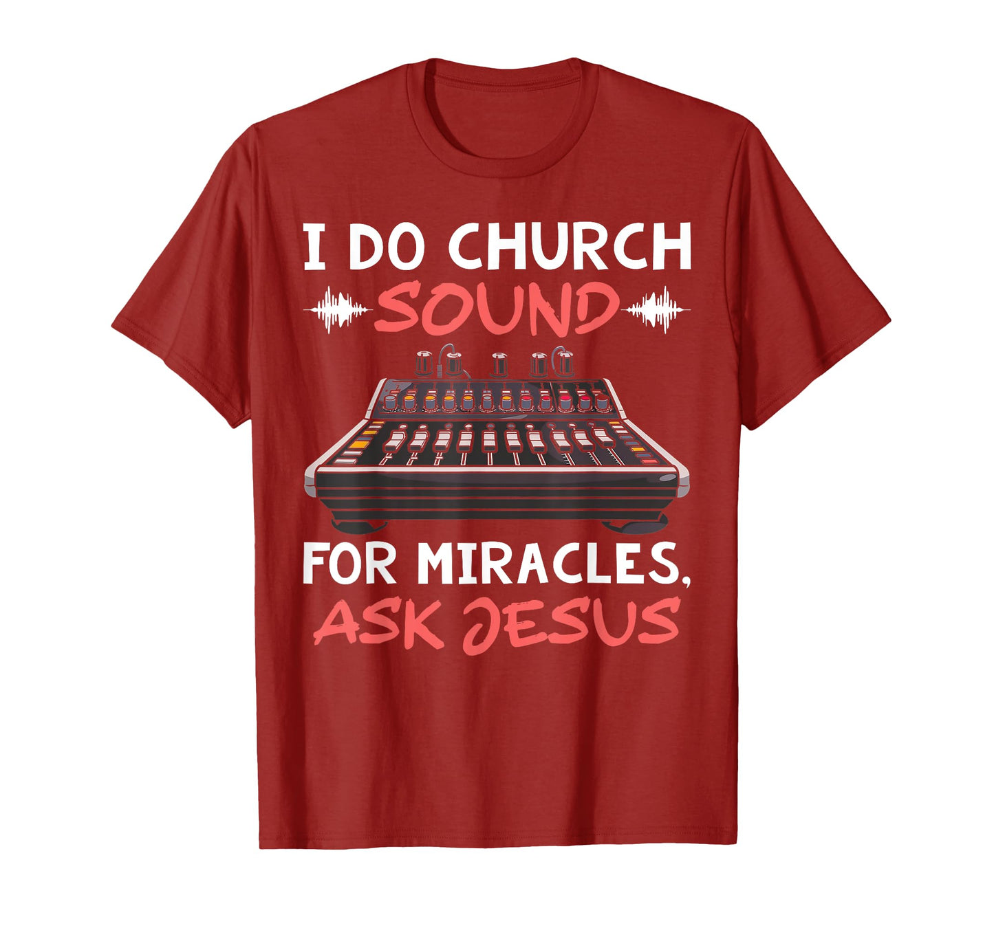 I Do Church Sound For Miracles Ask Jesus Audio Tech Funny T-Shirt