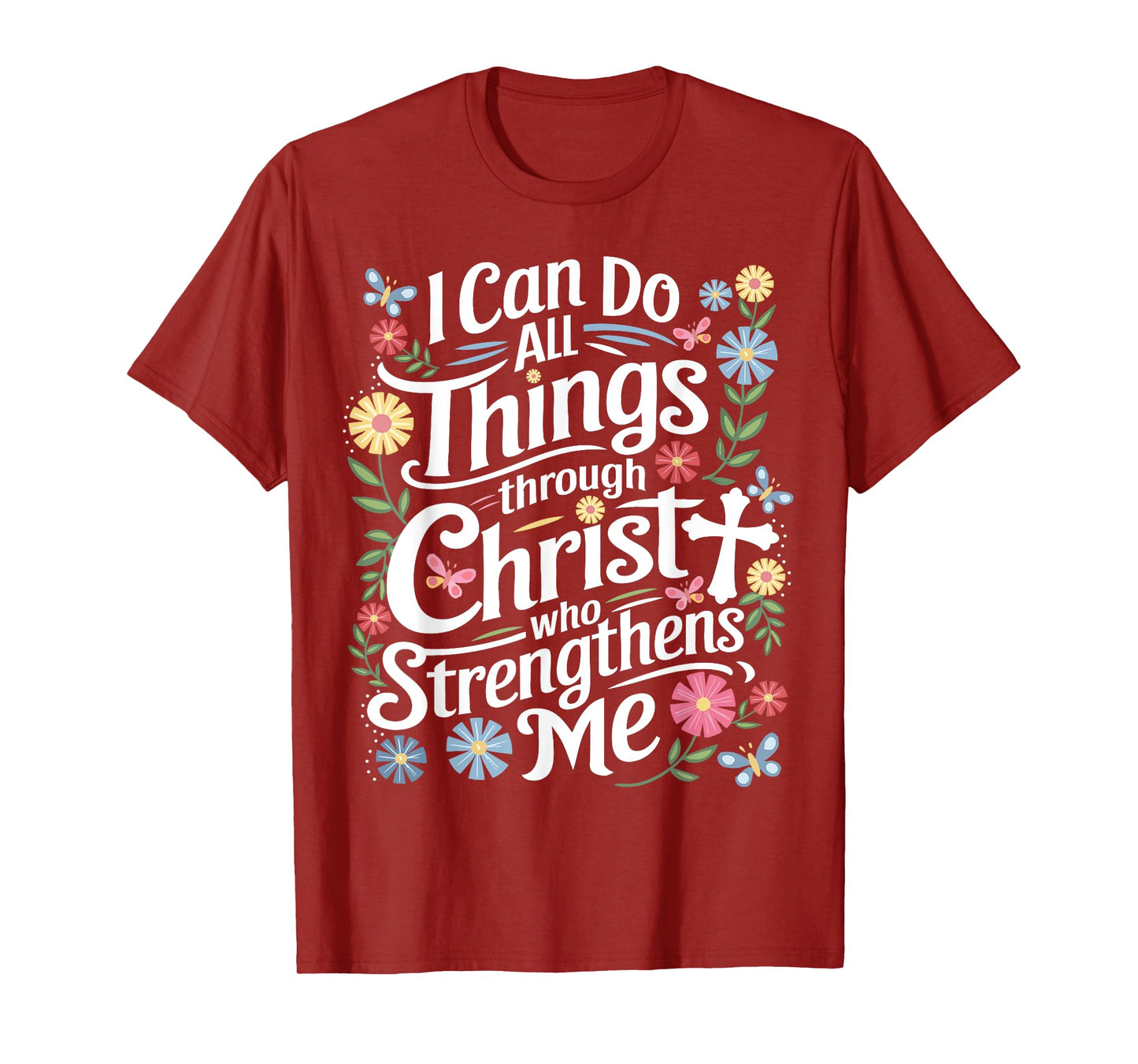 I Can Do All Things Through Christ Who Strengthens Me Faith T-Shirt