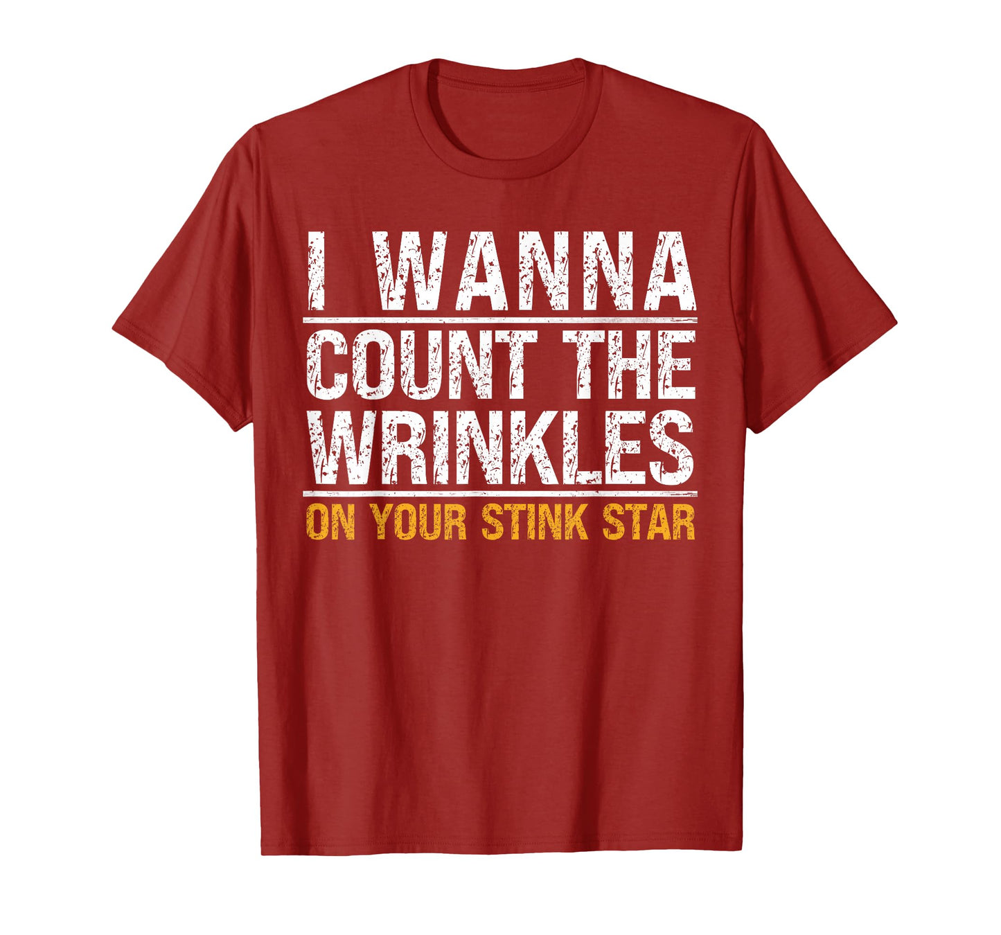 I Wanna Count The Wrinkles On Your Stink Star Funny Quote T-Shirt