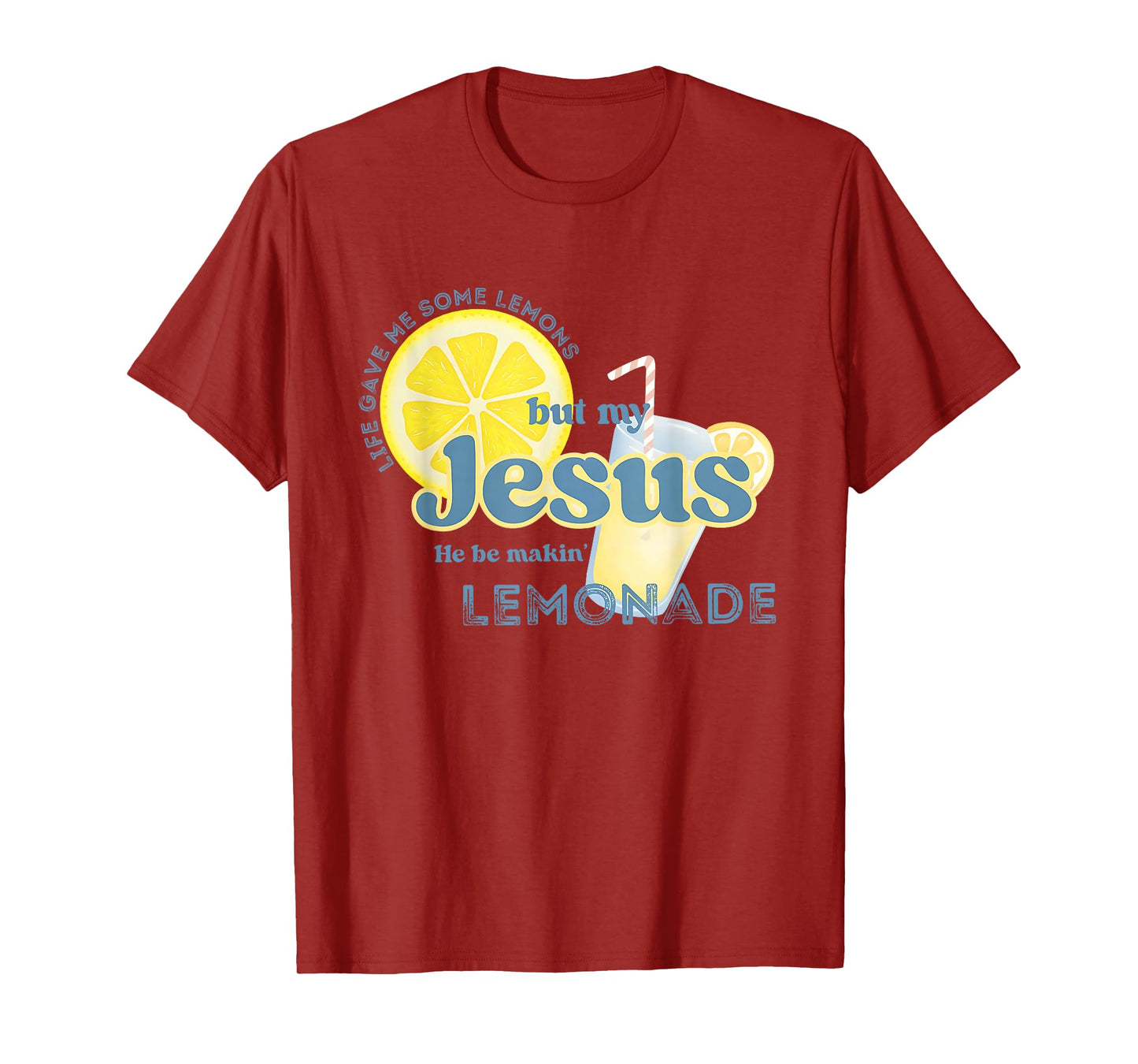 Life Gave Me Some Lemons But My Jesus He Be Makin' Lemonade T-Shirt