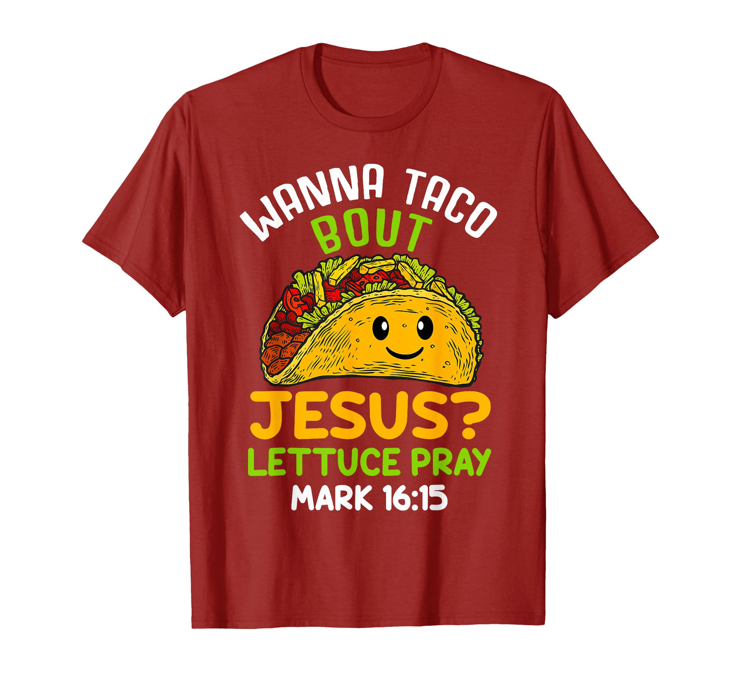 Wanna Taco About Jesus Lettuce Pray Mark 16.15 Shirt T-Shirt