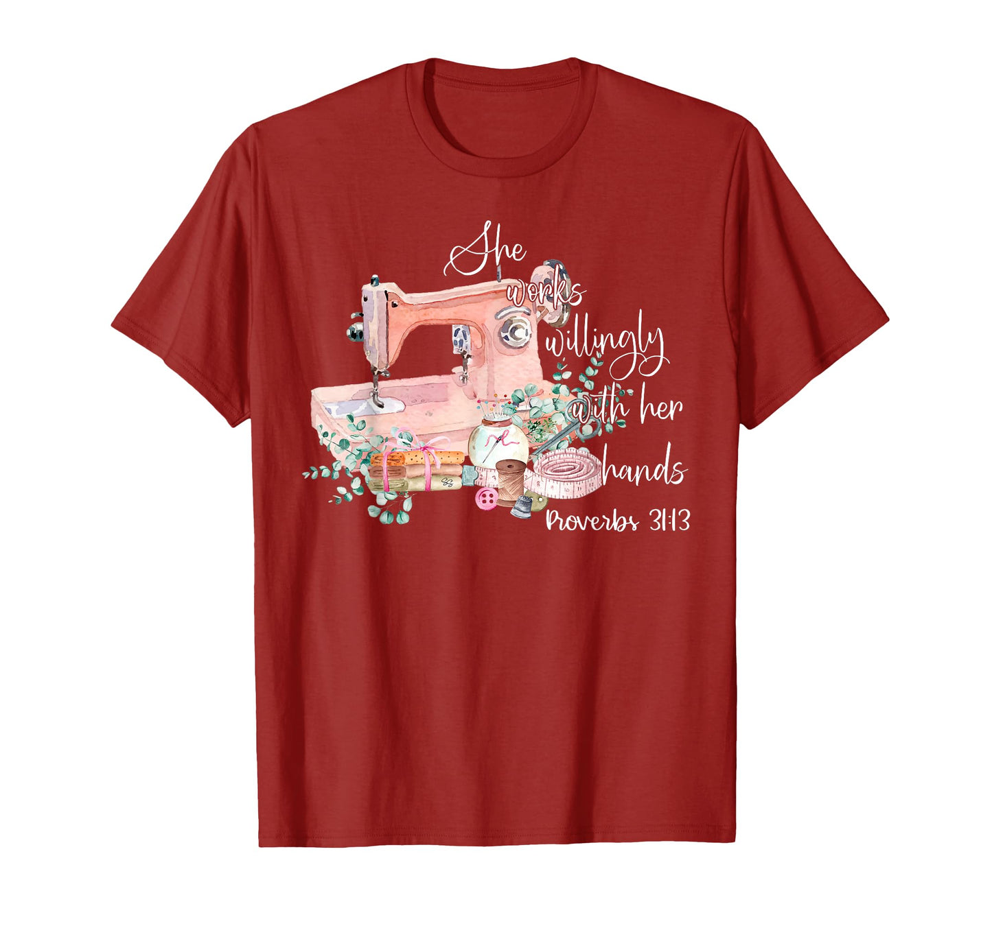 She Works Willingly With Her Hands Proverbs 31-13 Sewing T-Shirt