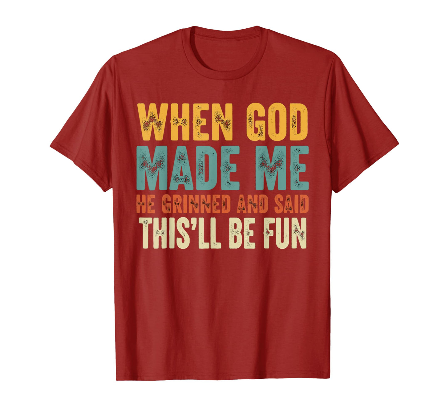 When God Made Me He Grinned Funny Graphic shirts Men T-Shirt