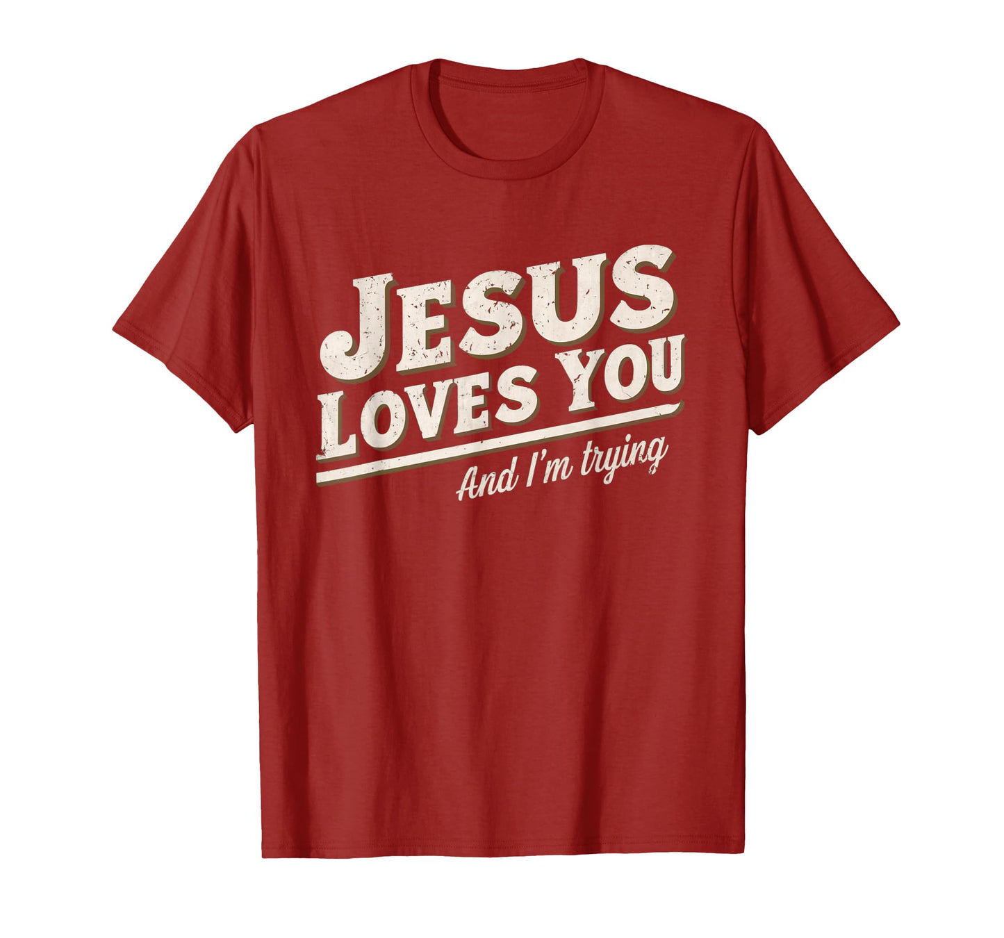 Jesus Loves You I'm Trying Funny Unique Christian T-Shirt