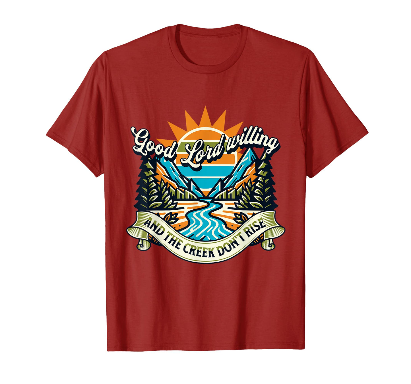 Funny Good Lord Willing And The Creek Don't Rise T-Shirt