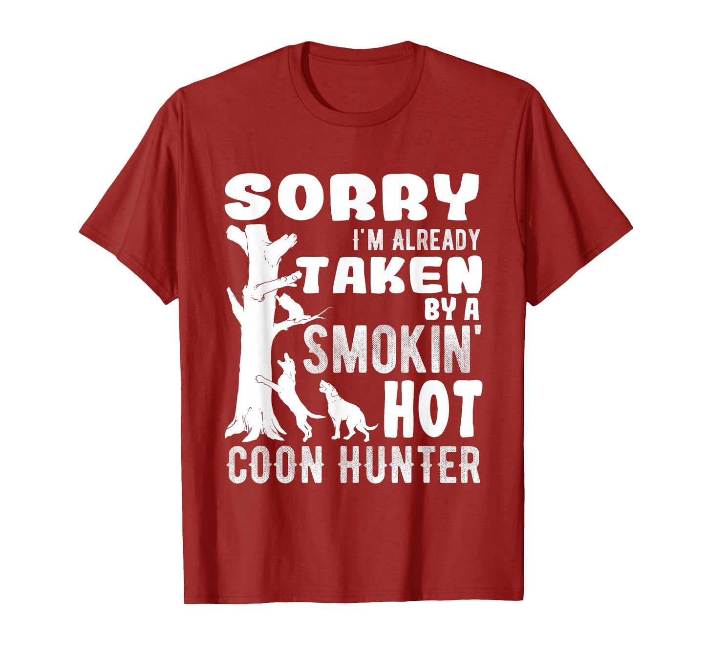 Sorry I'm Already Taken Funny Quotes for Coon Hunters T-Shirt