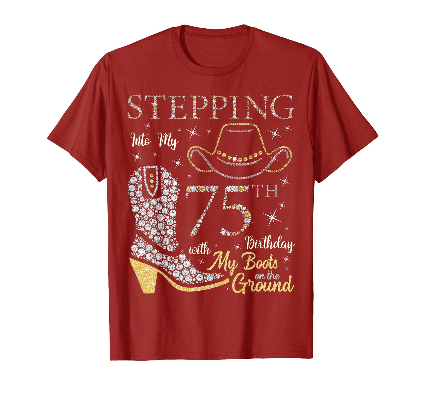Stepping Into My 75th Birthday With My Boots On The Ground T-Shirt