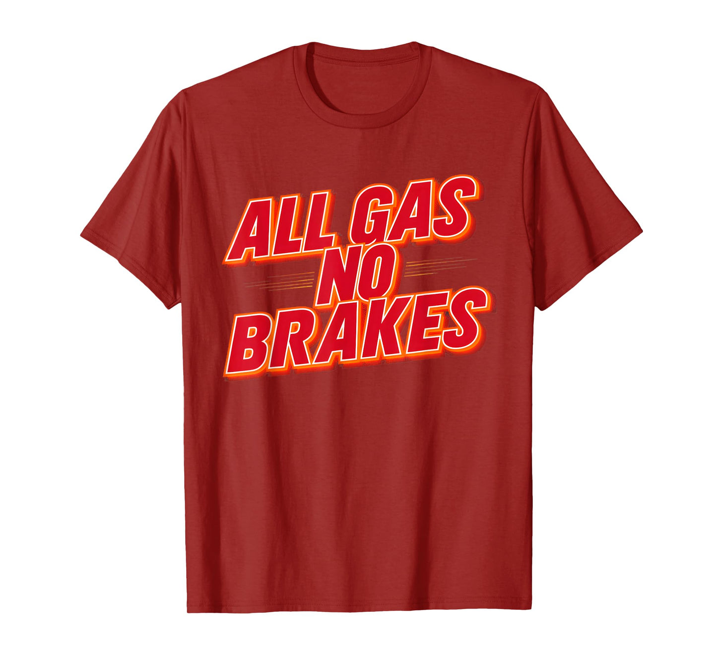 All Gas No Brakes - Inspirational Motivational Quote T-Shirt