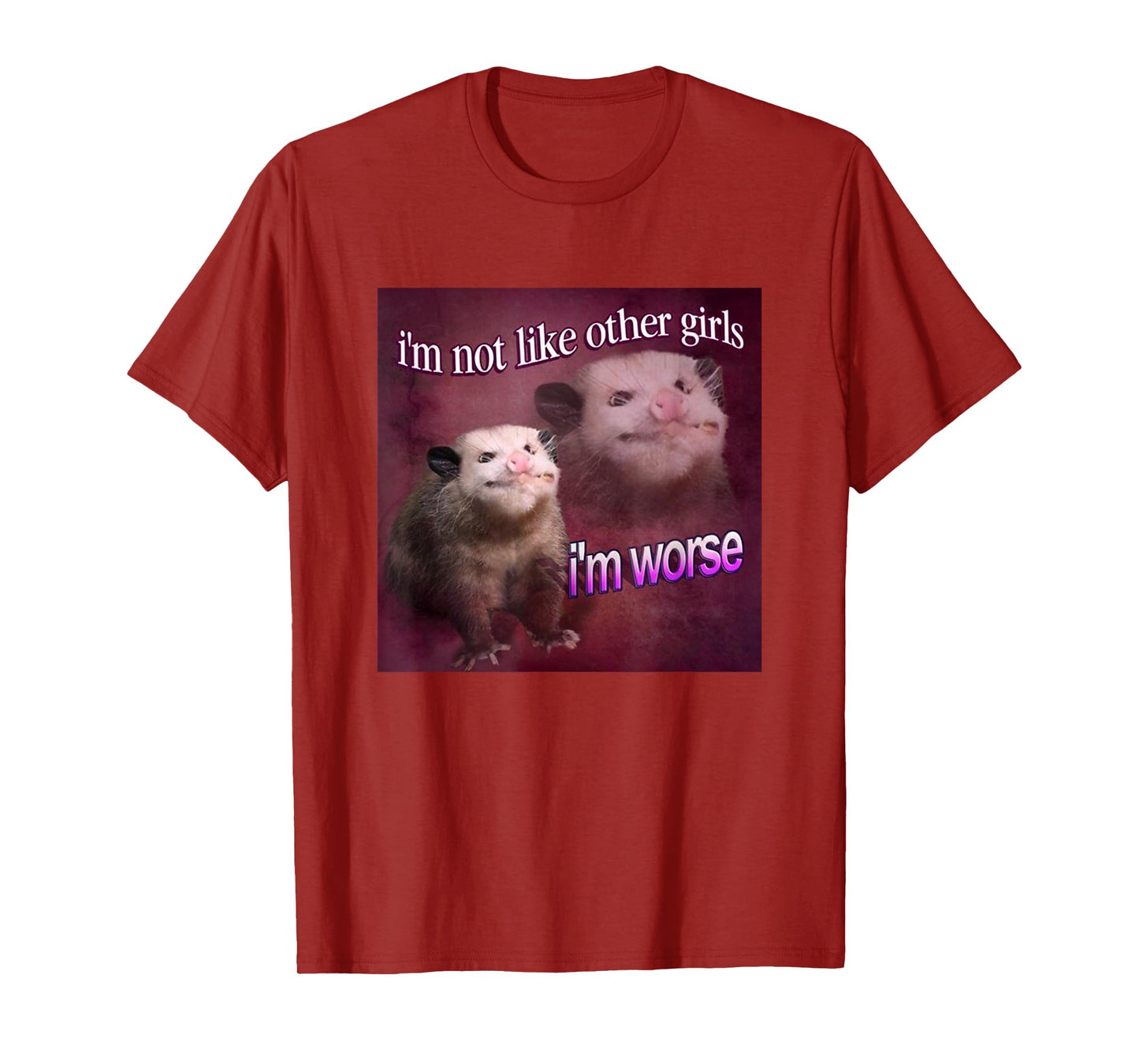 I'm not Like Other Girls, I'm Worse Possum Meme Queen T-Shirt
