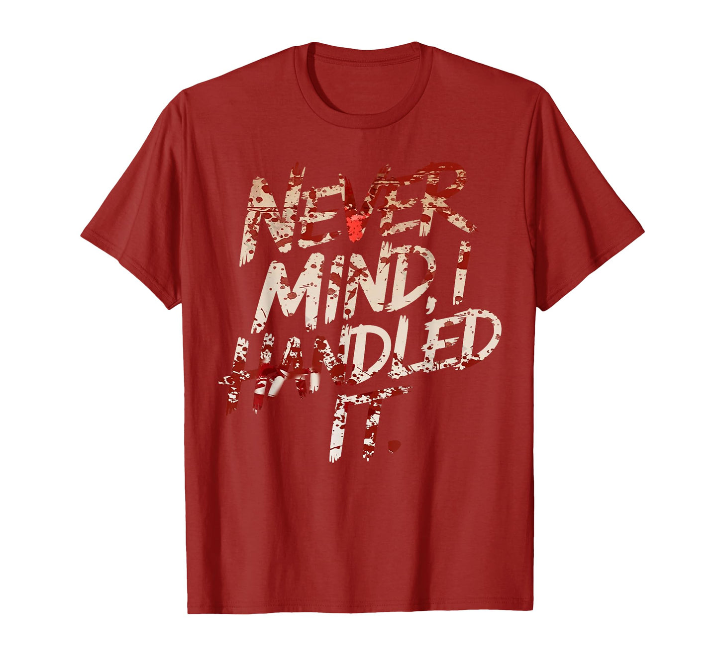 Never Mind I Handled It Funny Bloody Halloween T-Shirt
