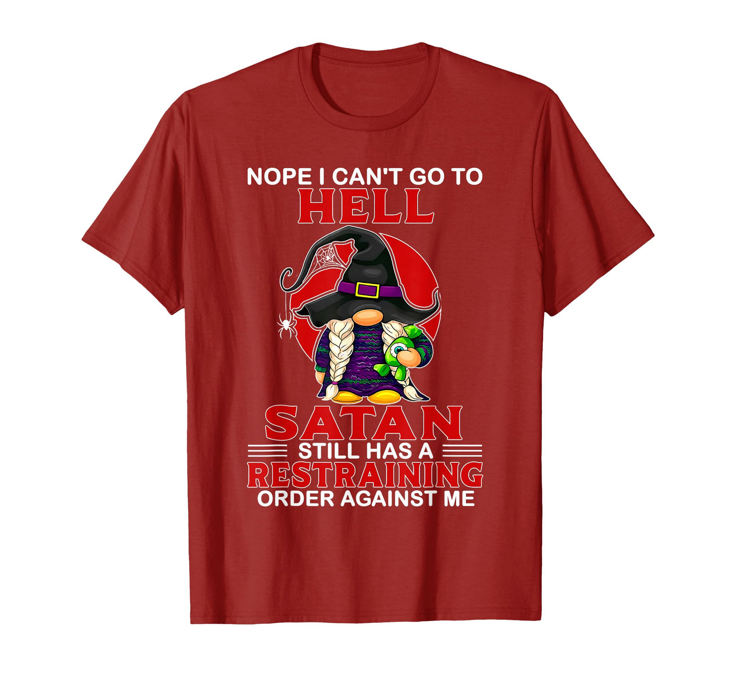 Nope I Can't Go to Hell Satan Still Has A Restraining Order T-Shirt
