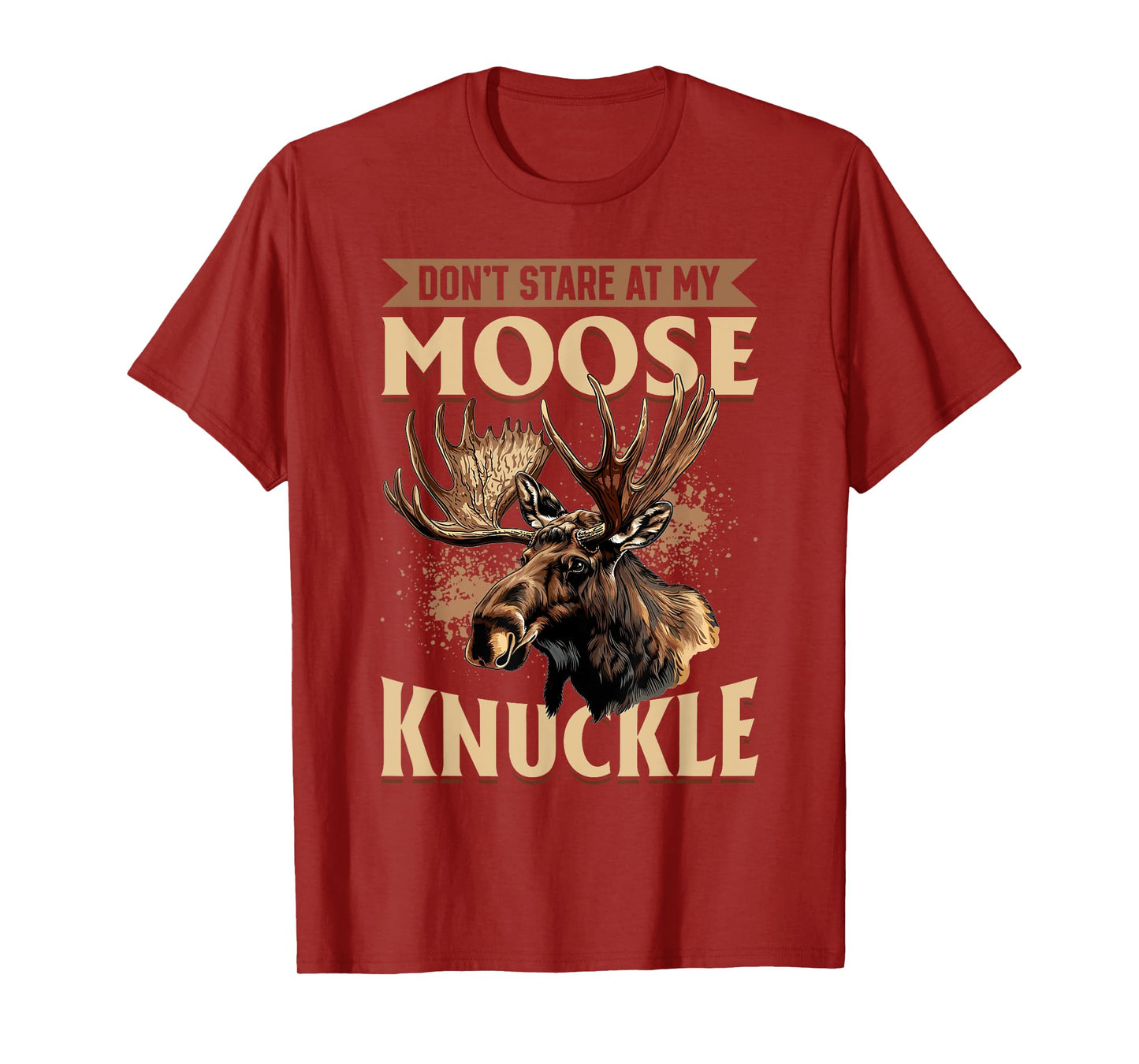 Funny Moose Animal Don't Stare At My Moose Knuckle T-Shirt